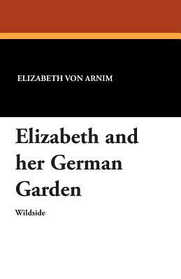 Elizabeth and Her German Garden by Elizabeth von Arnim