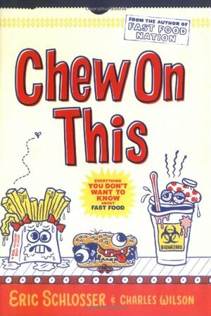 Chew on This: Everything You Don't Want to Know About Fast Food by Eric Schlosser