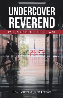 Undercover Reverend: Paul Jacob VS The Culture War by Jack Felton, Ron Pohnel