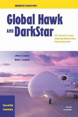 Innovative Development Executive Summary--Global Hawk and Darkstar: Their Advanced Concept Technology Demonstration Program Experience, Executive Summ by Jeffrey A. Drezner