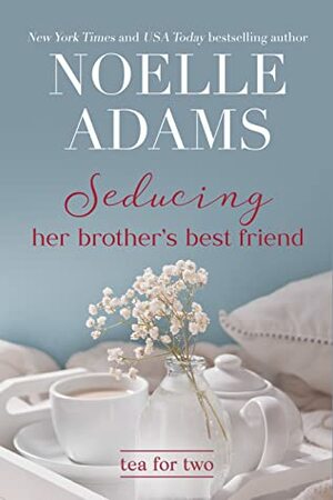 Seducing Her Brother's Best Friend by Noelle Adams