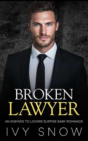 Broken Lawyer  by Ivy Snow