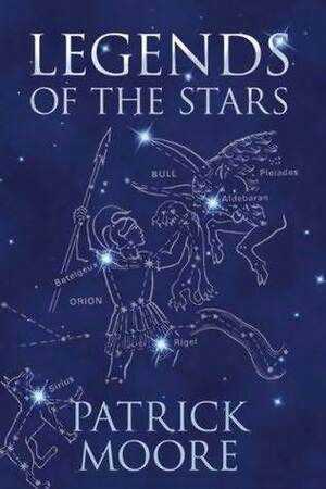 Legends of the Stars by Patrick Moore
