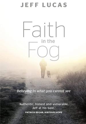 Faith in the Fog by Jeff Lucas