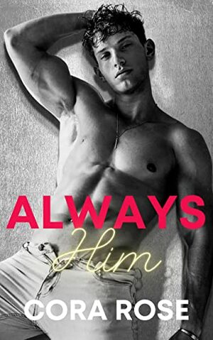 Always Him by Cora Rose