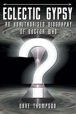 Eclectic Gypsy: An Unauthorised Biography of Dr. Who by Dave Thompson