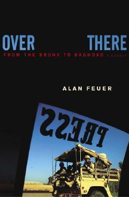 Over There: From the Bronx to Baghdad: A Memoir by Alan Feuer