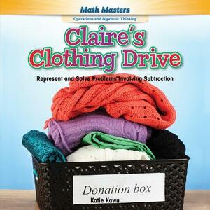 Claire's Clothing Drive: Represent and Solve Problems Involving Subtraction by Katie Kawa