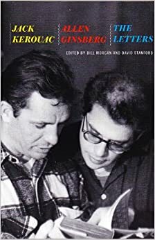 Kack Kerouac and Allen Ginsberg: The Letters by Jack Kerouac, David Stanford Bill Morgan