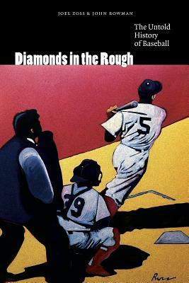 Diamonds in the Rough: The Untold History of Baseball by John Bowman, Joel Zoss