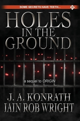 Holes in the Ground by J.A. Konrath, Iain Rob Wright