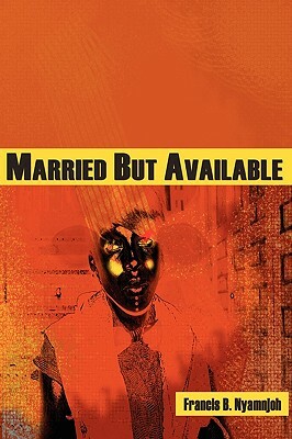 Married But Available by Francis B. Nyamnjoh