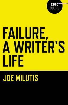 Failure, a Writer's Life by Joe Milutis