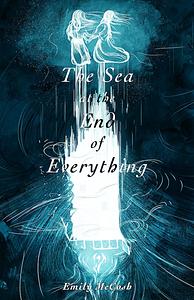 The Sea at the End of Everything  by Emily McCosh