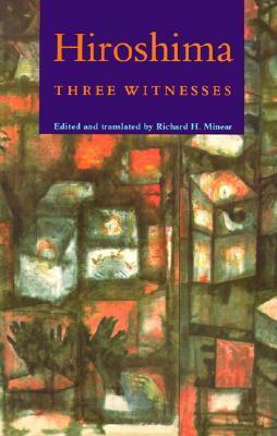 Hiroshima: Three Witnesses by Richard H. Minear