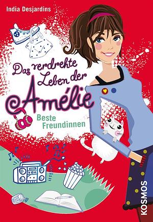 Das verdrehte Leben der Amélie, 1: Beste Freundinnen by India Desjardins, Maren Illinger