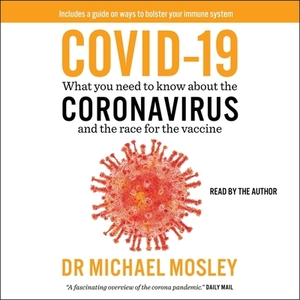 Covid-19: Everything You Need to Know about the Coronavirus and the Race for the Vaccine by 