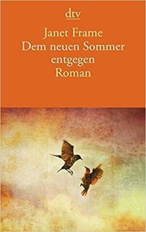 Dem neuen Sommer entgegen by Janet Frame