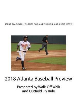 2018 Atlanta Baseball Preview: Presented by Walk Off Walk and Outfield Fly Rule by Thomas Poe, Andy Harris, Christopher Jervis