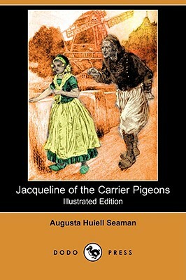 Jacqueline of the Carrier Pigeons (Illustrated Edition) (Dodo Press) by Augusta Huiell Seaman