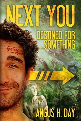 Destined for Something: A Next You Novel by Angus H. Day