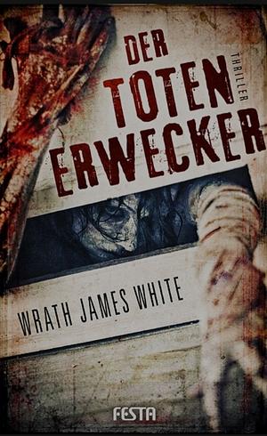 Der Totenerwecker by Wrath James White