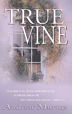 The True Vine by Andrew Murray