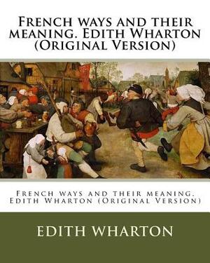 French ways and their meaning. Edith Wharton (Original Version) by Edith Wharton