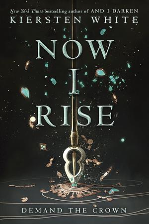 Now I Rise by Kiersten White