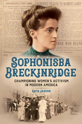 Sophonisba Breckinridge: Championing Women's Activism in Modern America by Anya Jabour