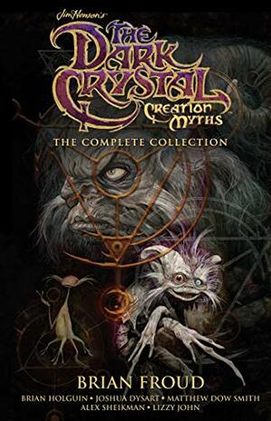 Jim Henson's The Dark Crystal Creation Myths: The Complete Collection by Joshua Dysart, Brian Holguin, Matthew Dow Smith, Brian Froud