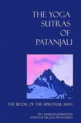 The Yoga Sutras Of Patanjali: The Book Of The Spiritual Man by Jane Ma Smith, Charles Johnston