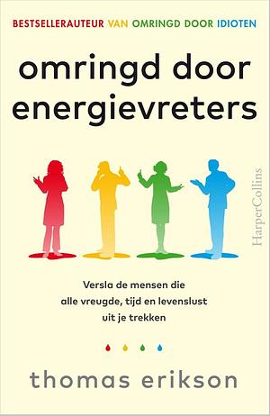 Omringd door energievreters: versla de mensen die alle vreugde, tijd en levenslust uit je trekken by Thomas Erikson