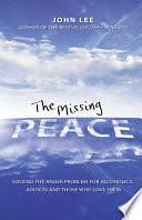 The Missing Peace: Solving the Anger Problem for Alcoholics, Addicts and Those Who Love Them by John Lee