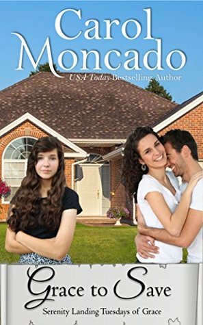 Grace to Save (Serenity Landing Tuesdays of Grace #1) by Carol Moncado