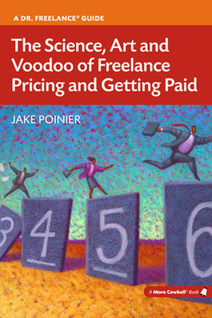 The Science, Art and Voodoo of Freelance Pricing and Getting Paid by Jake Poinier