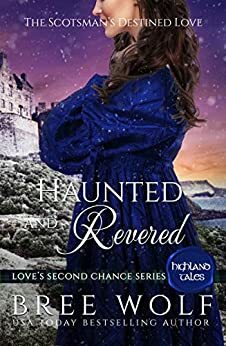 Haunted & Revered The Scotsman's Destined Love by Bree Wolf