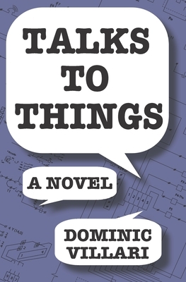 Talks to Things by Dominic Robert Villari