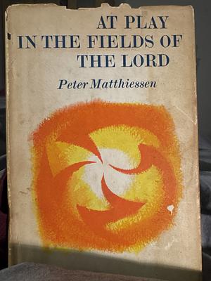 At Play in the Fields of the Lord by Peter Matthiessen