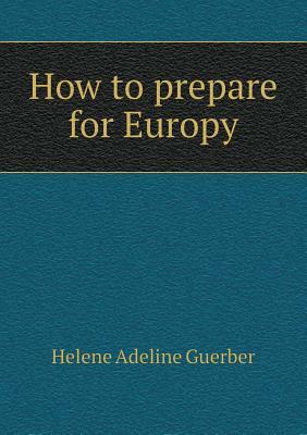 How to Prepare for Europu by H.A. Guerber