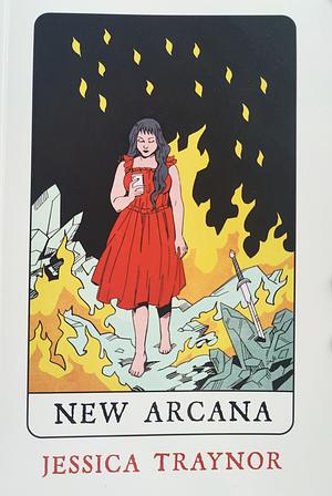 New Arcana by Jessica Traynor