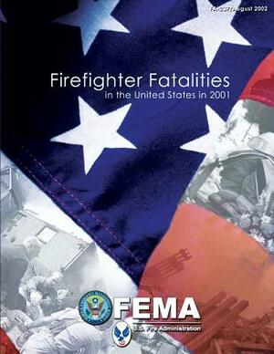 Firefighter Fatalities in the United States in 2001 by Federal Emergency Management Agency, U. S. Department of Homeland Security, U. S. Fire Administration