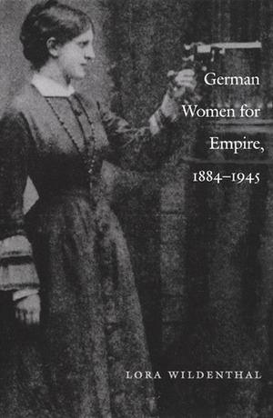 German Women for Empire, 1884-1945 by Lora Wildenthal