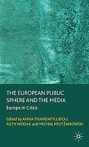 The European Public Sphere and the Media: Europe in Crisis by Anna Triandafyllidou, Michal Krzyzanowski, Ruth Wodak