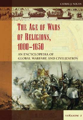 The Age of Wars of Religion, 1000-1650 [2 Volumes]: An Encyclopedia of Global Warfare and Civilization by Cathal J. Nolan