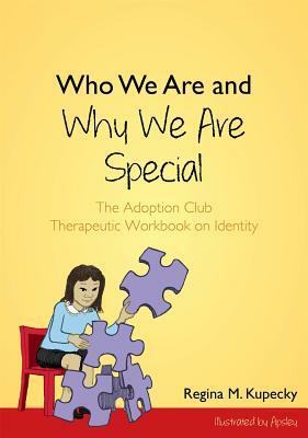 Who We Are and Why We Are Special: The Adoption Club Therapeutic Workbook on Identity by Regina M. Kupecky