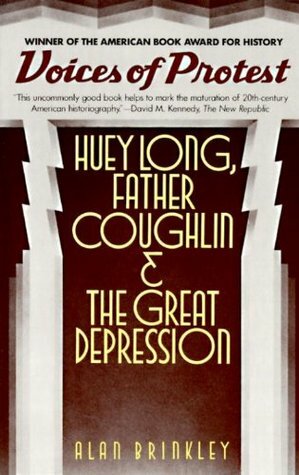 Voices of Protest: Huey Long, Father Coughlin & the Great Depression by Alan Brinkley