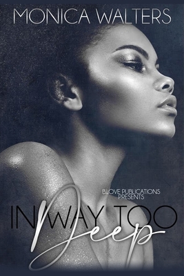 In Way Too Deep by Monica Walters