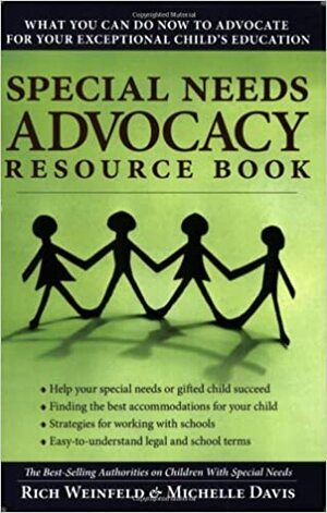 Special Needs Advocacy Resource Book: What You Can Do Now to Advocate for Your Exceptional Childs Education by Michelle Newell, Rich Weinfeld