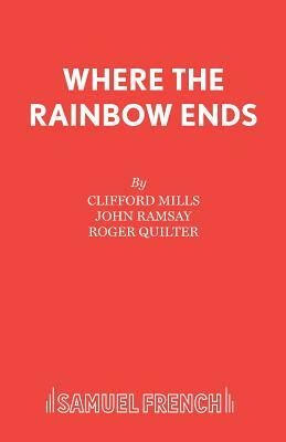 Where the Rainbow Ends by John Ramsay, Clifford Mills, Roger Quilter